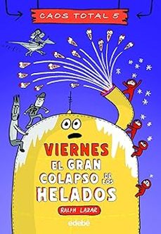 caos total 5: viernes: el gran colapso de los helados-9788468370231