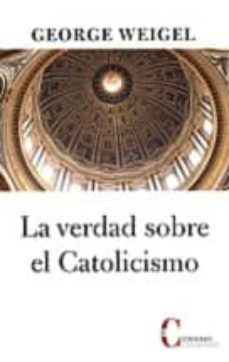 la verdad sobre el catolicismo-george weigel-9788470575631