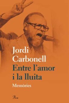 entre l amor i la lluita: memories-jordi carbonell-9788475882031