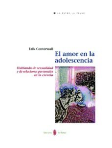 el amor en la adolescencia: hablando de sexualidad y de relacione s personales en la escuela-erik cenlerwall-9788476283431