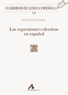 las expresiones colectivas en español: cuadernos de lengua española-emilio cabezas holgado-9788476359631