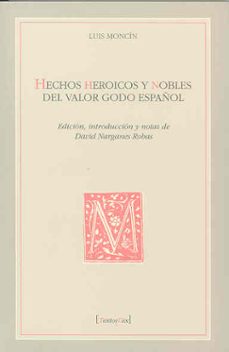 hechos heroicos y nobles del valor godo español-luis moncin-9788477236931