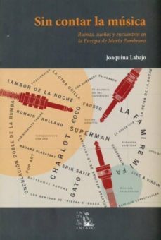 sin contar la musica: ruinas, sueños y encuentros en la europ a de maria zambrano-joaquina labajo valdes-9788477315131