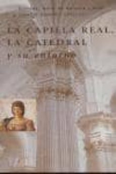 la capilla real, la catedral y su entorno-ignacio henares cuellar-9788478073931