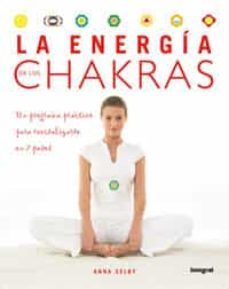 la energia de los chakras: un programa practico para revitalizart e en 7 pasos-anna selby-9788478717231