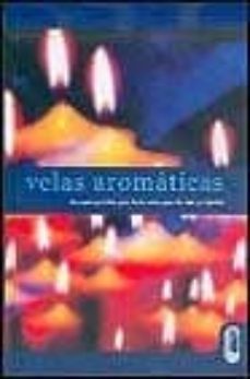 velas aromaticas: guia practica para hacer velas para casa y el j ardin-rhondda cleary-9788480196031