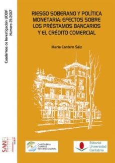 riesgo soberano y politica monetaria: efectos sobre los prestamos bancarios y el credito comercial-maria cantero saiz-9788481028331