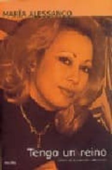tengo un reino: confidencias de sinceridad y desconcierto-maria alessanco-9788481321531