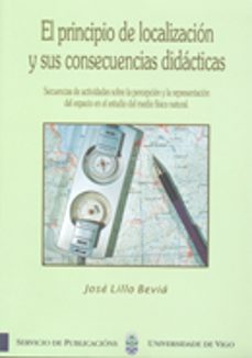 el principio de localizacion y sus consecuencias didacticas espacio en el estudio del medio fisico natural-jose lillo bevia-9788481581331