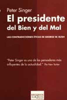 el presidente del bien y del mal: las contradicciones eticas de g eorge w. bush-peter singer-9788483109731