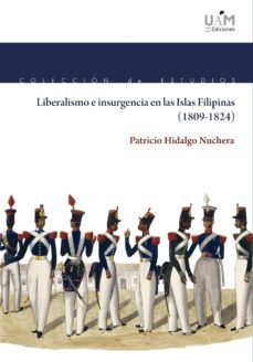 liberalismo e insurgencia en las islas filipinas (1809-1824)-patricio hidalgo nuchera-9788483447031
