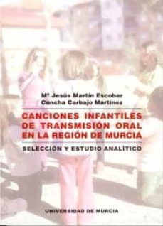 canciones infantiles de transmision oral en la region de murcia-maria jesus martin escobar-concha carbajo martinez-9788483713631
