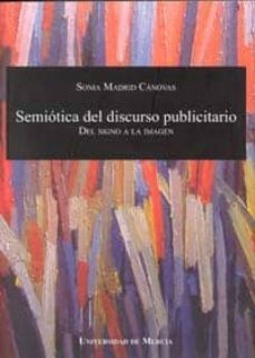 semiotica del discurso publicitario: del signo a la imagen-sonia madrid canovas-9788483715031