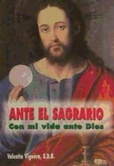 ante el sagrario : con mi vida ante dios-valent�n viguera franco-9788484076131