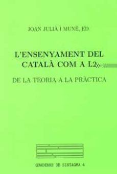 l ensenyament del catala com a l 2: de la teoria a la practica-joan julia i mune-9788484090731