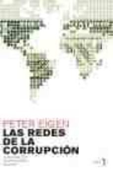 las redes de la corrupcion: la sociedad civil contra los abusos d el poder-peter eigen-9788484531531