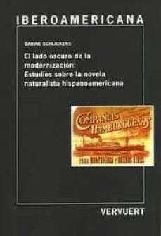 el lado oscuro de la modernizacion: estudios sobre la novela natu ralista hispanoamericana-sabine schlickers-9788484891031
