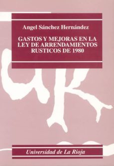 gastos y mejoras en la ley de arrendamientos rusticos de 1980-angel sanchez hernandez-9788488713131