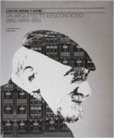 luis de arana y goiri - un arquitecto desconocido (1862-1893-1951-gorka perez de la peña oleaga-9788488714831