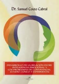 desarrollo de la relacion entre inteligencia emocional y los prob lemas de convivencia: estudio clinico y experimental-samuel couto cabral-9788490111031