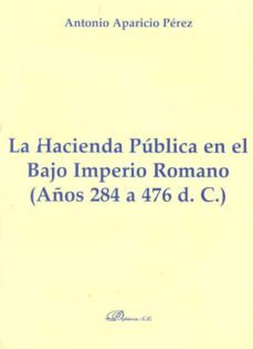 la hacienda publica en el bajo imperio romano (años 284 a 476 d.c .)-9788490310731