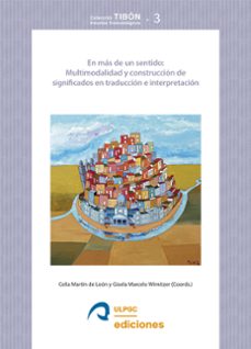 en mas de un sentido: multimodalidad y construccion de significados en traduccion e interpretacion-celia martin de leon-gisela marcelo wirnitzer-9788490424131