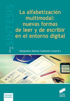 la alfabetizacion multimodal: nuevas formas de leer y de escribir en el entorno digital-alejandro (coord.) gomez camacho-9788490773031