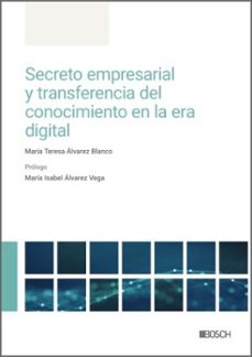 secreto empresarial y transferencia del conocimiento en la era di gital-maria teresa alvarez blanco-9788490908631