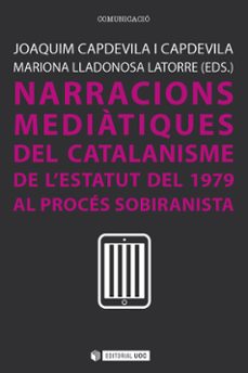 narracions mediatiques del catalanisme de l estatut del 1979 al proces sobiranis-joaquim capdevila i capdevila-9788491164531