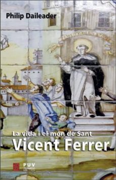 la vida i el mon de sant vicent ferrer-philip daileader-9788491344131