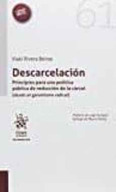 descarcelacion. principios para una politica de reduccion de la c arcel (desde un garantismo radical)-9788491437031