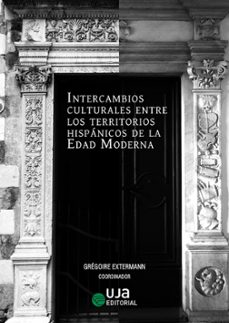 intercambios culturales entre los territorios hispanicos de la ed ad moderna-gregoire variosann-9788491596431