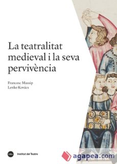la teatralitat medieval i la seva pervivencia-francesc massip-9788491680031