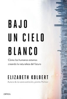 bajo un cielo blanco: como los humanos estamos creando la naturaleza del futuro-9788491993131