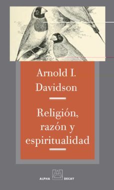 religion, razon y espiritualidad-arnold i. davidson-9788492837731
