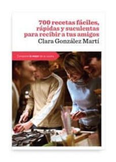 700 recetas faciles, rapidas y suculentas para recibir a tus amig os-9788492981731