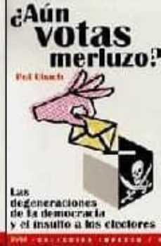 ¿aun votas, merluzo?-9788493367831