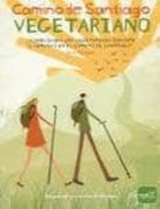 camino de santiago vegetariano: sobrevivira una vegetariana duran te 5 semanas en el camino de santiago-ana moreno-9788493753931