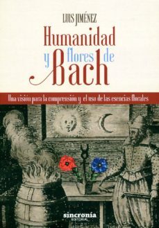 humanidad y flores de bach: una vision para la comprension y el uso de las esencias florales-luis jimenez-9788494392931