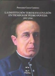 la institucion teresiana en leon en tiempos de pedro poveda (1917-1936)-patrocinio garcia gutierrez-9788494586231