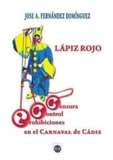 lapiz rojo: censura, control y prohibiciones en el carnaval de cadiz-9788494635731