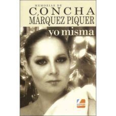 memorias de concha marquez piquer: yo misma-concha marquez piquer-9788494654831