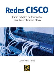 redes cisco: curso practico de formacion para la certificacion ccna-daniel torres perez-9788494717031