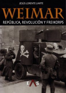 weimar: republica, revolucion y freikorps-9788494763731