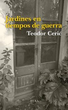 jardines en tiempo de guerra-teodor ceric-9788494796531