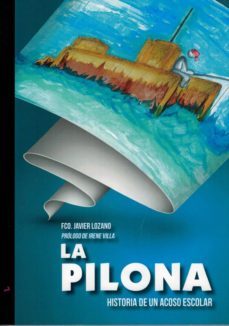 la pilona. historia de un acoso escolar-francisco javier lozano-9788494850431
