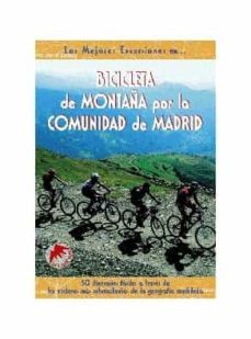 bicicleta de montaña por la comunidad de madrid (las mejores excu rsiones en): 50 itinerarios faciles a traves de los enclaves mas sobresalientes de la geografia madrileña-9788495368331