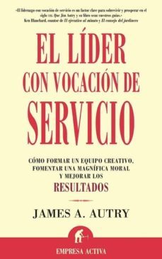 el lider con vocacion de servicio: como formar un equipo creativo , formentar una magnifica moral y mejorar los resultados-9788495787231