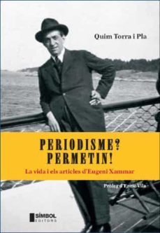 periodisme? permetin!: la vida i els articles d eugeni xammar-quim torra-9788495987631