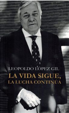 la vida sigue, la lucha continua-leopoldo lopez gil-9788496018631